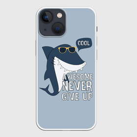 Чехол для iPhone 13 mini с принтом Awesome never give up в Тюмени,  |  | Тематика изображения на принте: background | cool | fish | font | gray | inscription | ocean | sea | shark | smile | style | summer | sunny | teeth | text | view | акула | взгляд | зубы | крутой | лето | море | надпись | океан | очки | рыба | серый | солнечные | стиль | текст 