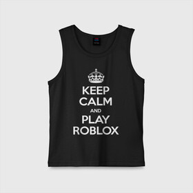 Детская майка хлопок с принтом Keep Calm and Play Roblox в Тюмени,  |  | game | keep calm | logo | play roblox | roblox | детский | замолчи | заткнись | играй | кип калм | лого | логотип | надпись | ребенку | ребенок | роблокс