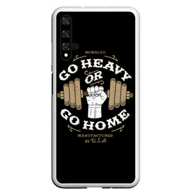 Чехол для Honor 20 с принтом Go heavy or go home в Тюмени, Силикон | Область печати: задняя сторона чехла, без боковых панелей | Тематика изображения на принте: bac | blue | drawing | dumbbell | fist | force | go | graphics | hand | hard | home | load | made | or | sport | usa | гантель | графика | груз | домой | идти | изготовлено | или | кулак | нагрузка | надпись | рисунок | рука | сила | синий | спорт | сша |