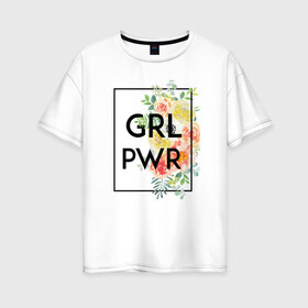 Женская футболка хлопок Oversize с принтом GRL PWR в Тюмени, 100% хлопок | свободный крой, круглый ворот, спущенный рукав, длина до линии бедер
 | Тематика изображения на принте: 8 марта | feminism | girl power | like a girl | venus | весна | женщины | международный женский день | подарок | феминизм