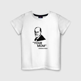 Детская футболка хлопок с принтом Your Mom в Тюмени, 100% хлопок | круглый вырез горловины, полуприлегающий силуэт, длина до линии бедер | зигмунд фрейд | личность | мама | псих | психиатр | психилог | психология | сознание | юмор