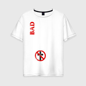 Женская футболка хлопок Oversize с принтом Bad Religion в Тюмени, 100% хлопок | свободный крой, круглый ворот, спущенный рукав, длина до линии бедер
 | bad religion | hardcore | punk | группы | музыка | панк | панк рок | рок
