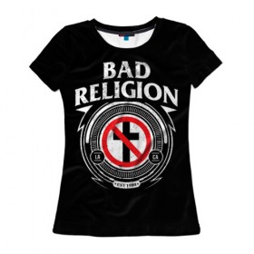 Женская футболка 3D с принтом Bad Religion в Тюмени, 100% полиэфир ( синтетическое хлопкоподобное полотно) | прямой крой, круглый вырез горловины, длина до линии бедер | bad religion | hardcore | punk | группы | музыка | панк | панк рок | рок