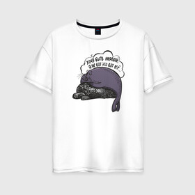 Женская футболка хлопок Oversize с принтом Хочу быть нерпой в Тюмени, 100% хлопок | свободный крой, круглый ворот, спущенный рукав, длина до линии бедер
 | Тематика изображения на принте: baikal | irkutsk | байкал | иркутск | нерпа