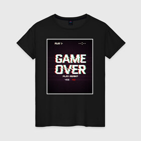 Женская футболка хлопок с принтом GAME OVER в Тюмени, 100% хлопок | прямой крой, круглый вырез горловины, длина до линии бедер, слегка спущенное плечо | Тематика изображения на принте: 23 | 8 | game | no | over | play | yes | вип | дизайн | игра | компьютер | мода | новинка | новый год | подарок | стритвир | топ | тренд