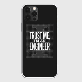 Чехол для iPhone 12 Pro Max с принтом Trust Me Im an Engineer в Тюмени, Силикон |  | геометрия | инженер | математика | механик | надписи | надпись | специалист | строители | строитель | физика