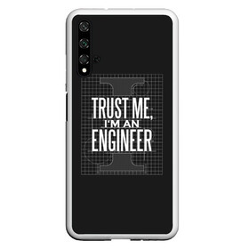 Чехол для Honor 20 с принтом Trust Me Im an Engineer в Тюмени, Силикон | Область печати: задняя сторона чехла, без боковых панелей | геометрия | инженер | математика | механик | надписи | надпись | специалист | строители | строитель | физика