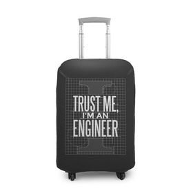 Чехол для чемодана 3D с принтом Trust Me, I`m an Engineer в Тюмени, 86% полиэфир, 14% спандекс | двустороннее нанесение принта, прорези для ручек и колес | геометрия | инженер | математика | механик | надписи | надпись | специалист | строители | строитель | физика