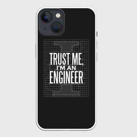 Чехол для iPhone 13 с принтом Trust Me, Im an Engineer в Тюмени,  |  | геометрия | инженер | математика | механик | надписи | надпись | специалист | строители | строитель | физика