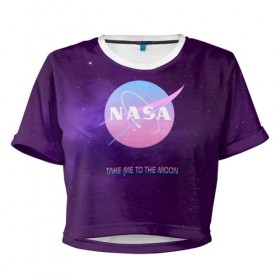 Женская футболка 3D укороченная с принтом NASA. Take me to the Moon в Тюмени, 100% полиэстер | круглая горловина, длина футболки до линии талии, рукава с отворотами | administration | aeronautics | brand | logo | nasa | national | oldschool | space | usa | исследование | космос | лого | наса | национальное | олдскул | сша | управление