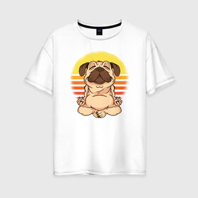 Женская футболка хлопок Oversize с принтом Мопс Йога в Тюмени, 100% хлопок | свободный крой, круглый ворот, спущенный рукав, длина до линии бедер
 | dog | pug | yoga | йога | медитация | мопс | мопсы | собака | собаки | фитнес