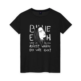 Женская футболка хлопок с принтом Billie Eilish в Тюмени, 100% хлопок | прямой крой, круглый вырез горловины, длина до линии бедер, слегка спущенное плечо | music | pop | айлиш | билли | музыка