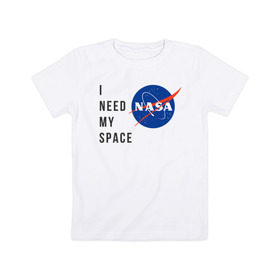 Детская футболка хлопок с принтом Nasa i need my space в Тюмени, 100% хлопок | круглый вырез горловины, полуприлегающий силуэт, длина до линии бедер | i need | my space | nasa | space