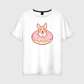 Женская футболка хлопок Oversize с принтом Корги Пончик в Тюмени, 100% хлопок | свободный крой, круглый ворот, спущенный рукав, длина до линии бедер
 | dog | donut | kawaii | вкусняшка | выпечка | еда | лапочка | милый | мимими | пес | песик | сладкий | собака | щенок