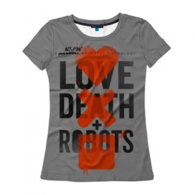 Женская футболка 3D с принтом LoveD+R в Тюмени, 100% полиэфир ( синтетическое хлопкоподобное полотно) | прямой крой, круглый вырез горловины, длина до линии бедер | death | love death + robots | netflix | robots | любовь | нетфликс | роботы | сериал