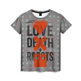 Женская футболка 3D с принтом LOVE DEATH + ROBOTS в Тюмени, 100% полиэфир ( синтетическое хлопкоподобное полотно) | прямой крой, круглый вырез горловины, длина до линии бедер | death | love death + robots | netflix | robots | любовь | нетфликс | роботы | сериал