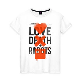 Женская футболка хлопок с принтом LOVE DEATH + ROBOTS в Тюмени, 100% хлопок | прямой крой, круглый вырез горловины, длина до линии бедер, слегка спущенное плечо | death | love death + robots | netflix | robots | любовь | нетфликс | роботы | сериал