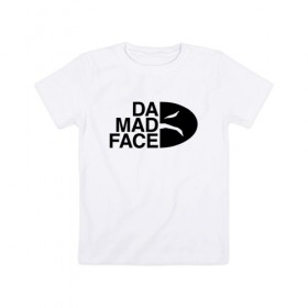 Детская футболка хлопок с принтом Da Mad Face в Тюмени, 100% хлопок | круглый вырез горловины, полуприлегающий силуэт, длина до линии бедер | 