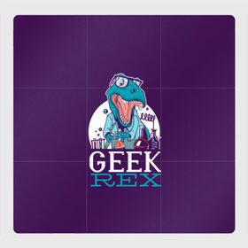 Магнитный плакат 3Х3 с принтом Geek Rex в Тюмени, Полимерный материал с магнитным слоем | 9 деталей размером 9*9 см | Тематика изображения на принте: geek | rex | дино | динозавр | рекс | ученый | физик | физика | химик | химия