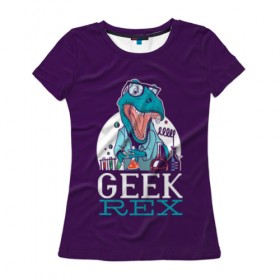 Женская футболка 3D с принтом Geek Rex в Тюмени, 100% полиэфир ( синтетическое хлопкоподобное полотно) | прямой крой, круглый вырез горловины, длина до линии бедер | geek | rex | дино | динозавр | рекс | ученый | физик | физика | химик | химия