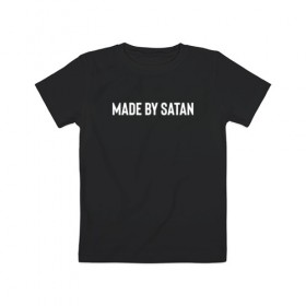 Детская футболка хлопок с принтом Сделано сатаной в Тюмени, 100% хлопок | круглый вырез горловины, полуприлегающий силуэт, длина до линии бедер | Тематика изображения на принте: made by | made by satan | satan | сделано сатаной