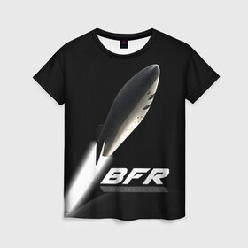 Женская футболка 3D с принтом BFR (Big Falcon Rocket) в Тюмени, 100% полиэфир ( синтетическое хлопкоподобное полотно) | прямой крой, круглый вырез горловины, длина до линии бедер | bfr | big falcon rocket | elon musk | falcon 9 | falcon heavy | spacex | илон маск | космический корабль | космос | ракета