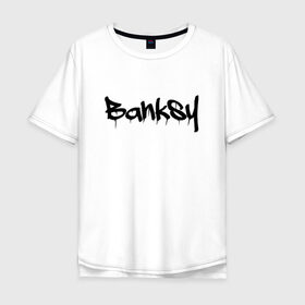Мужская футболка хлопок Oversize с принтом BANKSY в Тюмени, 100% хлопок | свободный крой, круглый ворот, “спинка” длиннее передней части | Тематика изображения на принте: artist | banksy | graffiti | street wear | бэнкси | граффити | искусство | надписи | уличный художник