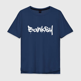 Мужская футболка хлопок Oversize с принтом BANKSY в Тюмени, 100% хлопок | свободный крой, круглый ворот, “спинка” длиннее передней части | banksy | graffiti | street wear | бэнкси | граффити | искусство | надписи | уличный художник