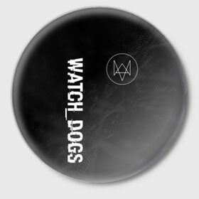 Значок с принтом WATCH DOGS в Тюмени,  металл | круглая форма, металлическая застежка в виде булавки | 