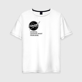 Женская футболка хлопок Oversize с принтом NASA HOUSTON (ORIG ) в Тюмени, 100% хлопок | свободный крой, круглый ворот, спущенный рукав, длина до линии бедер
 | galaxy | nasa | space | space company | star | астрономия | галактика | звезды | космическая компания | космос | наса