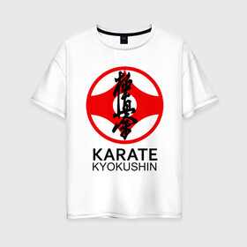 Женская футболка хлопок Oversize с принтом Karate Kyokushin в Тюмени, 100% хлопок | свободный крой, круглый ворот, спущенный рукав, длина до линии бедер
 | box | boxing | bruce lee | champion | dragon | fight | fighter | judo | muay thai | team | tiger | ufc | али | боевые | боец | бой | бокс | боксер | борьба | брюс ли | воин | дзюдо | дракон | единоборства | искусство | карате | контакт | кулак | лев