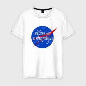 Мужская футболка хлопок с принтом NASA в Тюмени, 100% хлопок | прямой крой, круглый вырез горловины, длина до линии бедер, слегка спущенное плечо. | houston i have so many problems | nasa | хьюстон у нас проблемы