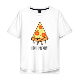Мужская футболка хлопок Oversize с принтом I Hate Pineapple в Тюмени, 100% хлопок | свободный крой, круглый ворот, “спинка” длиннее передней части | Тематика изображения на принте: 