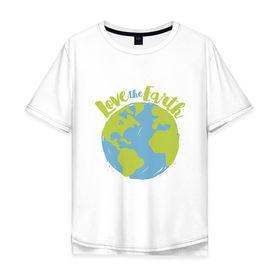 Мужская футболка хлопок Oversize с принтом Love The Earth в Тюмени, 100% хлопок | свободный крой, круглый ворот, “спинка” длиннее передней части | Тематика изображения на принте: adventure | bike | earth | freedom | green | greenpeace | mountain | tree | world | велосипед | весна | вода | город | горы | дерево | дождь | душа | земля | карта | космос | лес | лето | мир | море | океан | отдых | палатка | планета | природа | 