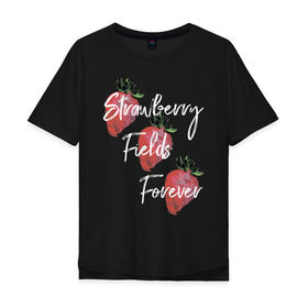 Мужская футболка хлопок Oversize с принтом Strawberry Fields в Тюмени, 100% хлопок | свободный крой, круглый ворот, “спинка” длиннее передней части | Тематика изображения на принте: beatles | forever | strawberry | the beatles | битлз | джон леннон | леннон | форевер | ягода