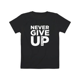 Детская футболка хлопок с принтом Never Give UP в Тюмени, 100% хлопок | круглый вырез горловины, полуприлегающий силуэт, длина до линии бедер | blackb | blvckb | never give up | salah | ливерпуль | салах