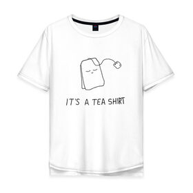 Мужская футболка хлопок Oversize с принтом TEA SHIRT в Тюмени, 100% хлопок | свободный крой, круглый ворот, “спинка” длиннее передней части | beauty | cute | funny | handsome | tea | teabag | милота | пакетик