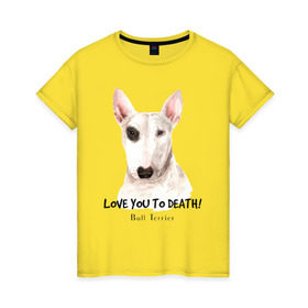 Женская футболка хлопок с принтом Бультерьер в Тюмени, 100% хлопок | прямой крой, круглый вырез горловины, длина до линии бедер, слегка спущенное плечо | bull terrier | dog | бультерьер | надпись надписи | собака | собаки