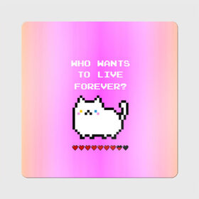 Магнит виниловый Квадрат с принтом Cat forever в Тюмени, полимерный материал с магнитным слоем | размер 9*9 см, закругленные углы | 9 жизней | forever | pixel art | queen | wants to live | квин цитата | котенок | котик | котики | коты | кошка | кошки | пиксели | пиксель арт
