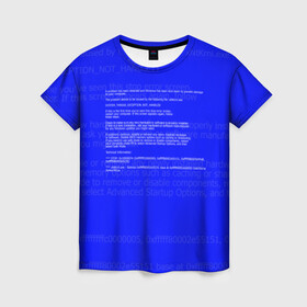 Женская футболка 3D с принтом СИНИЙ ЭКРАН СМЕРТИ в Тюмени, 100% полиэфир ( синтетическое хлопкоподобное полотно) | прямой крой, круглый вырез горловины, длина до линии бедер | anonymus | blue death screen | cod | hack | hacker | it | program | texture | айти | аноним | анонимус | взлом | код | кодинг | программа | программист | текстура | хак | хакер