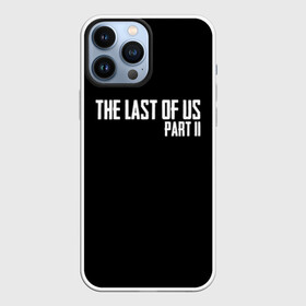 Чехол для iPhone 13 Pro Max с принтом THE LAST OF US в Тюмени,  |  | gamer | player | stels | the last of us | the last of us part 2 | бегун | джоэл | каннибалы | охотники | сталкер | топляк | цикады | щелкун | элли