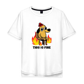 Мужская футболка хлопок Oversize с принтом This Is Fine в Тюмени, 100% хлопок | свободный крой, круглый ворот, “спинка” длиннее передней части | взгляд | все в порядке | мем | мемасик | надпись | неловкость | огонище | огонь | пес | пожар | порядок | собака | щенок | я в порядке