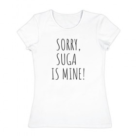 Женская футболка хлопок с принтом SORRY,SUGA IS MINE! в Тюмени, 100% хлопок | прямой крой, круглый вырез горловины, длина до линии бедер, слегка спущенное плечо | bts | mine | sorry | suga | suga is minesorry | английский | бтс | буквы | извините мое | слова | фраза