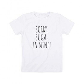 Детская футболка хлопок с принтом SORRY,SUGA IS MINE! в Тюмени, 100% хлопок | круглый вырез горловины, полуприлегающий силуэт, длина до линии бедер | bts | mine | sorry | suga | suga is minesorry | английский | бтс | буквы | извините мое | слова | фраза