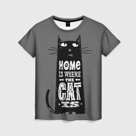 Женская футболка 3D с принтом Дом там, где твой кот в Тюмени, 100% полиэфир ( синтетическое хлопкоподобное полотно) | прямой крой, круглый вырез горловины, длина до линии бедер | Тематика изображения на принте: black | cat | cool | gray | kitten | motto | muzzle | slogan | text | white | белый | девиз | кот | котёнок | котик | кошачья | лозунг | прикольный | серый | текст | черный