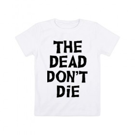 Детская футболка хлопок с принтом The dead dont die в Тюмени, 100% хлопок | круглый вырез горловины, полуприлегающий силуэт, длина до линии бедер | dead | die | halloween | jarmusch | апокалипсис | джармуш | зомби | кладбище | крест | луна | мертвецы | мёртвые | могила | рука | хэллоуин