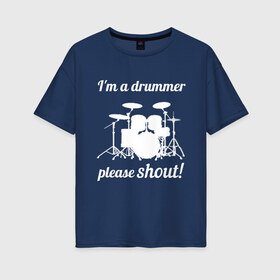 Женская футболка хлопок Oversize с принтом Я барабанщик так что кричите! в Тюмени, 100% хлопок | свободный крой, круглый ворот, спущенный рукав, длина до линии бедер
 | Тематика изображения на принте: drum | drummer | барабан | барабанщик | барабаны