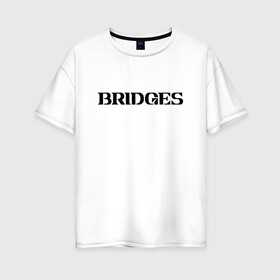 Женская футболка хлопок Oversize с принтом BRIDGES в Тюмени, 100% хлопок | свободный крой, круглый ворот, спущенный рукав, длина до линии бедер
 | bridges | death stranding | fragile express | games | kojima | kojima productions | logo | ludens | игры | кодзима | лого | люденс