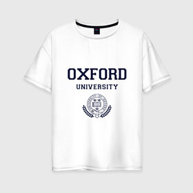 Женская футболка хлопок Oversize с принтом University of Oxford_форма в Тюмени, 100% хлопок | свободный крой, круглый ворот, спущенный рукав, длина до линии бедер
 | university of oxford | англия | британия | великобритания | вуз | колледж | образование | оксфорд | студенты | университет | школа