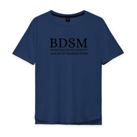 Мужская футболка хлопок Oversize с принтом BDSM в Тюмени, 100% хлопок | свободный крой, круглый ворот, “спинка” длиннее передней части | business | development | marketing | sales